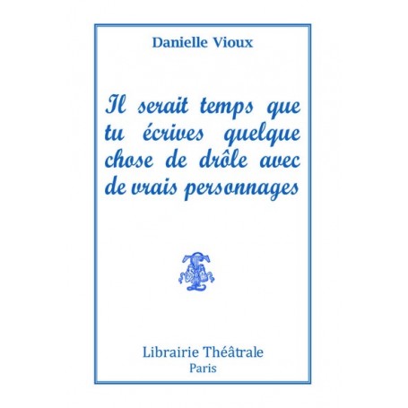 Il serait temps que tu écrives quelque chose de drole avec de vrais personnages