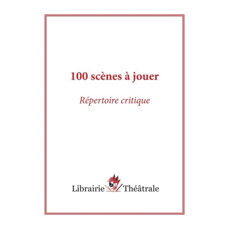 100 scènes à jouer : répertoire critique