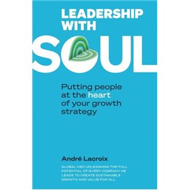 Leadership with soul - Putting people et the heart of your growth strategy - Relié