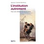 L'institution autrement