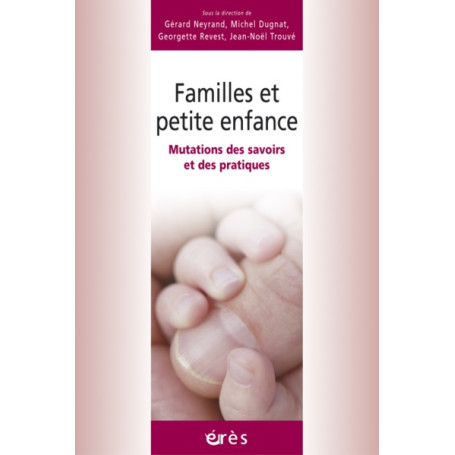 Familles et petite enfance - Mutations des savoirs et des pratiques