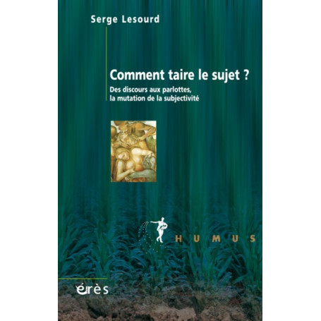 Comment taire le sujet ? Des discours aux parlottes,  La mutation de la subjectivité