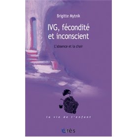 IVG, fécondite et inconscient - L'absence et la chair