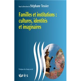 Familles et institutions : cultures, identités et imaginaires