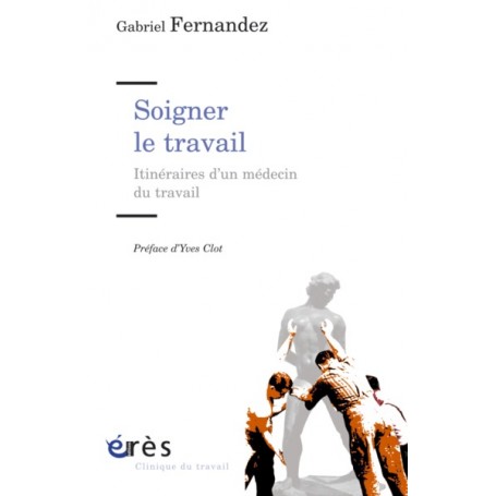 Soigner le travail - Itinéraire d'un médecin du travail