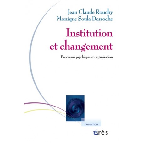 Institution et changement - Processus psychique et organisation