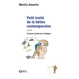 Petit traité de la bêtise contemporaine, suivi de comment (re)devenir intelligent