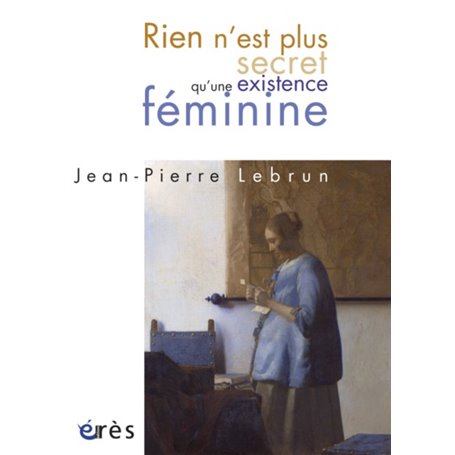 Rien n'est plus secret qu'une existence féminine