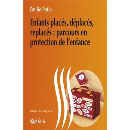 Enfants placés, déplacés, replacés - Parcours en protection de l'enfance