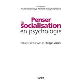 Penser la socialisation en psychologie. Actualité de l'oeuvre de Philippe Malrieu