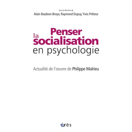 Penser la socialisation en psychologie. Actualité de l'oeuvre de Philippe Malrieu