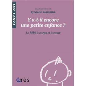 Y a-t-il encore une petite enfance ?Le bébé à corps et à coeur