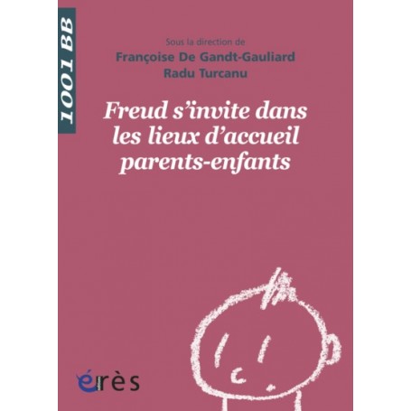 1001 BB 133 - FREUD S'INVITE DANS LES LIEUX D' ACCUEIL PARENTS-ENFANTS