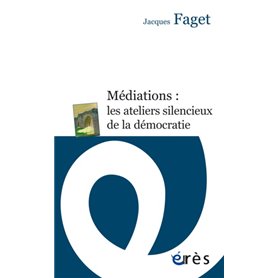 Médiations : les ateliers silencieux de la démocratie