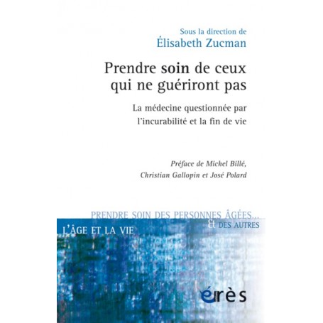 Prendre soin de ceux qui ne guériront pas : la médecine questionnée par l'incurabilité et la fin de vie