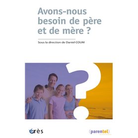 Avons-nous besoin de père et de mère ?