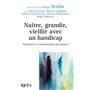 Naître, grandir, vieillir avec un handicap transitions et remaniements psychiques