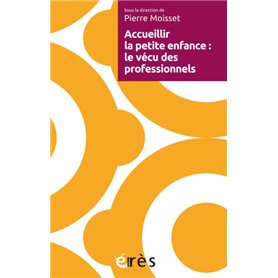 Accueillir la petite enfance : le vécu des professionnels