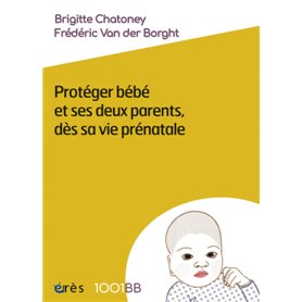 1001BB 164 - PROTEGER BEBE ET SES DEUX PARENTS DES SA VIE PRENATALE