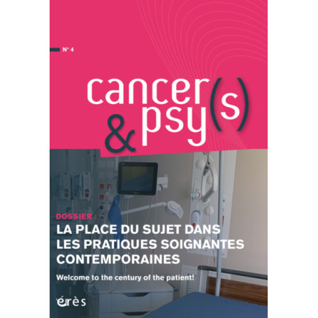 CANCERS & PSYS 4 - LA PLACE DU SUJET DANS LES PRATIQUES SOIGNANTES CONTEMPORAINES