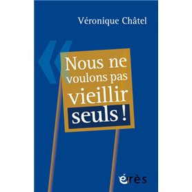 Nous ne voulons pas vieillir seuls !