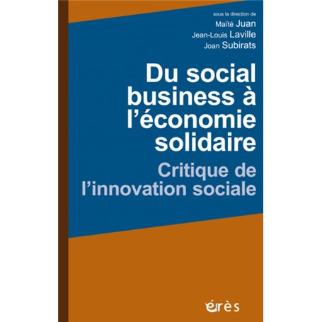 Du social business à l'économie solidaire. Critique de l'innovation sociale