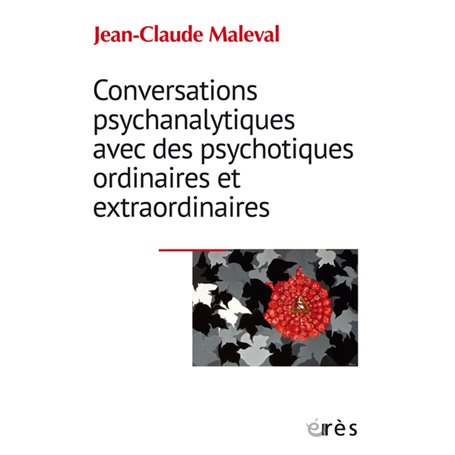 Conversations psychanalytiques avec des psychotiques ordinaires et extraordinaires