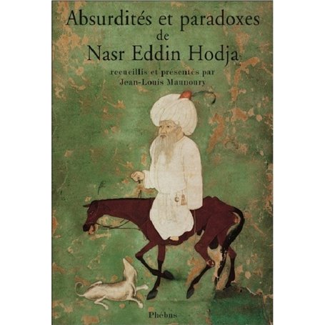 Absurdites et paradoxes de Nasr Eddin Hodja