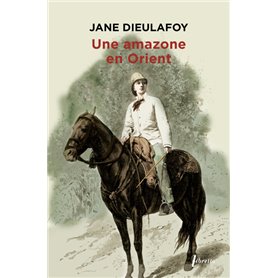 Une amazone en Orient : du Caucase à Persépolis, 1881-1882