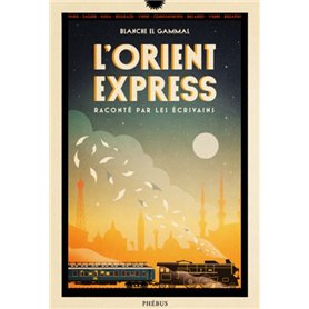 L'Orient-Express raconté par les écrivains