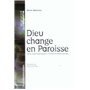 DIEU CHANGE EN PAROISSE