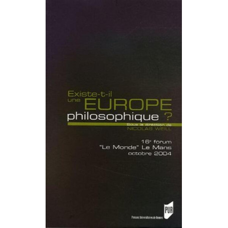 EXISTE T IL UNE EUOPE PHILOSOPHIQUE? FORUM LE MONDE/LE MANS