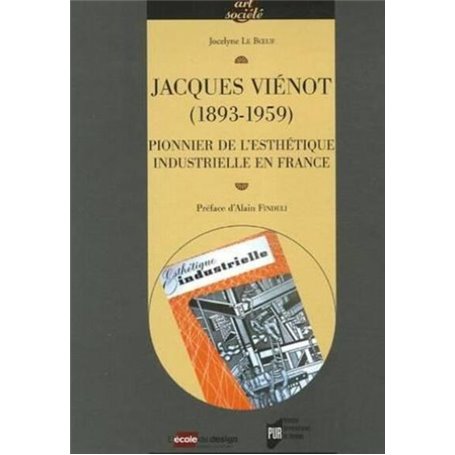 JACQUES VIENOT 1893-1959. PIONNIER DE L ESTHETIQUE INDUSTRIELLE EN FRANCE