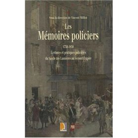 MEMOIRES POLICIERS 1750-1850. ECRITURES ET Pratiques POLICIERES DU SIECLE DES LU