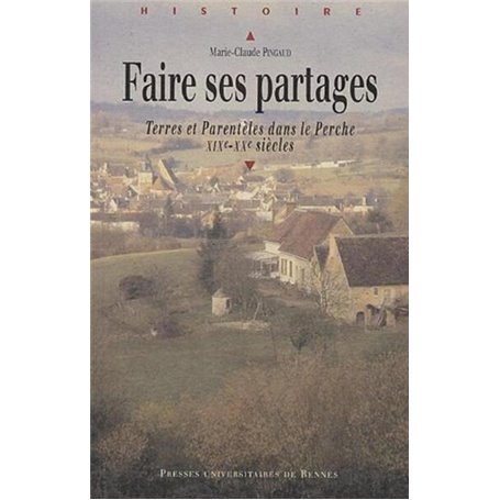 FAIRE SES PARTAGES. TERRES ET PARENTELES DANS LE PERCHE XIXE-XXE SIECLE