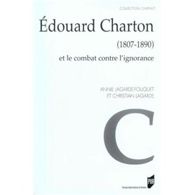 EDOUARD CHARTON (1807-1890). ET LE COMBAT CONTRE L IGNORANCE