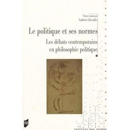 POLITIQUE ET SES NORMES. LE DEBAT CONTEMPORAIN EN PHILOSOPHIE POLITIQUE