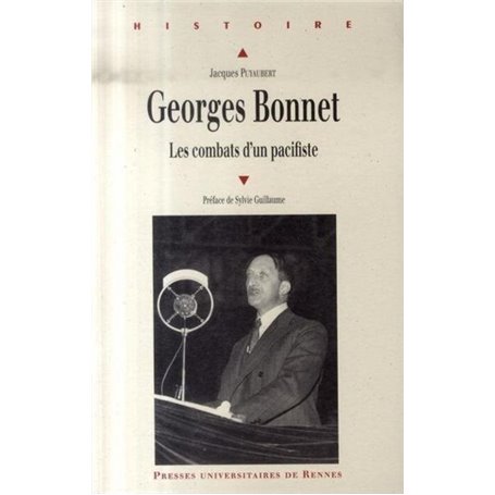 GEORGES BONNET 1889-1973. LES COMBATS D UN PACIFISTE