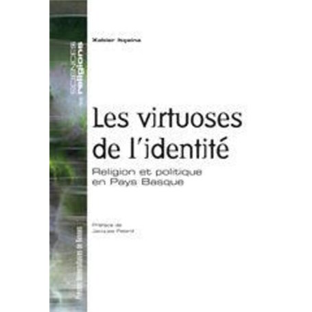 VIRTUOSES DE L IDENTITE. RELIGION ET POLITIQUE EN PAYS BASQUE