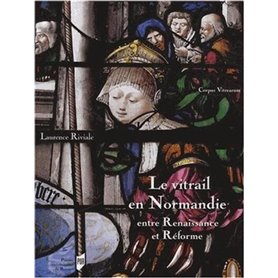 VITRAIL EN NORMANDIE. ENTRE RENAISSANCE ET REFORME