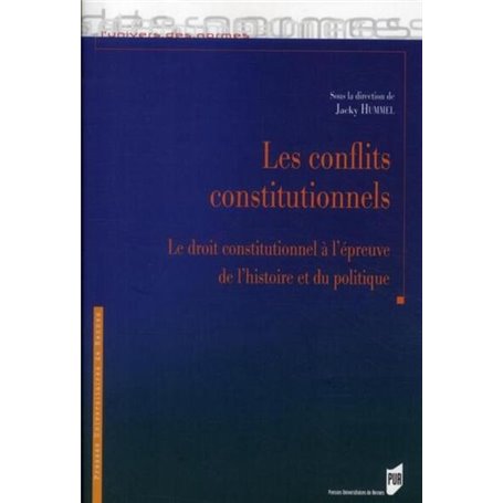 Les conflits constitutionnels: le droit constitutionnel à l'épreuve de l'histoire et du politique