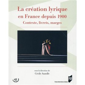 CREATION LYRIQUE EN FRANCE DEPUIS 1900