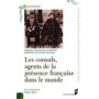 Les consuls, agents de la présence française dans le monde