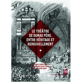 Le théâtre de Dumas père, entre héritage et renouvellement