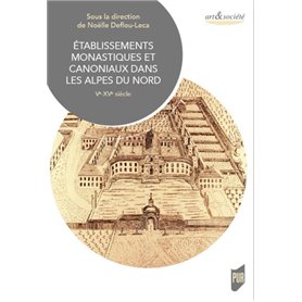 Établissements monastiques et canoniaux dans les Alpes du Nord