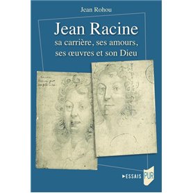 Jean Racine sa carrière, ses amours, ses oeuvres et son Dieu