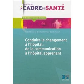 Conduire le changement à l'hôpital: de la communication à l'hôpital apprenant