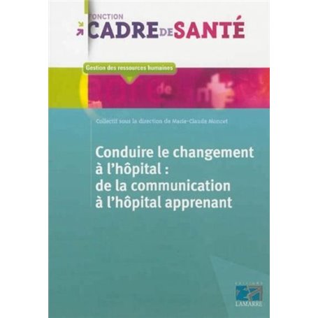 Conduire le changement à l'hôpital: de la communication à l'hôpital apprenant