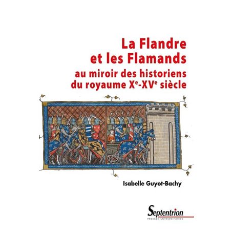 La Flandre et les Flamands au miroir des historiens du royaume Xe-XVe siècle