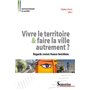 VIVRE LE TERRITOIRE ET FAIRE LA VILLE AUTREMENT